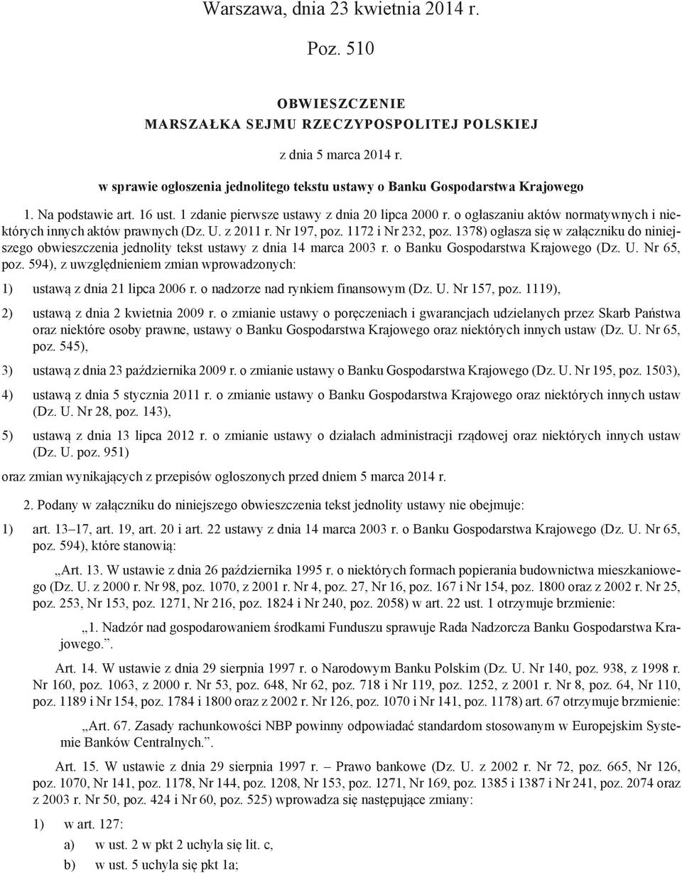 o ogłaszaniu aktów normatywnych i niektórych innych aktów prawnych (Dz. U. z 2011 r. Nr 197, poz. 1172 i Nr 232, poz.