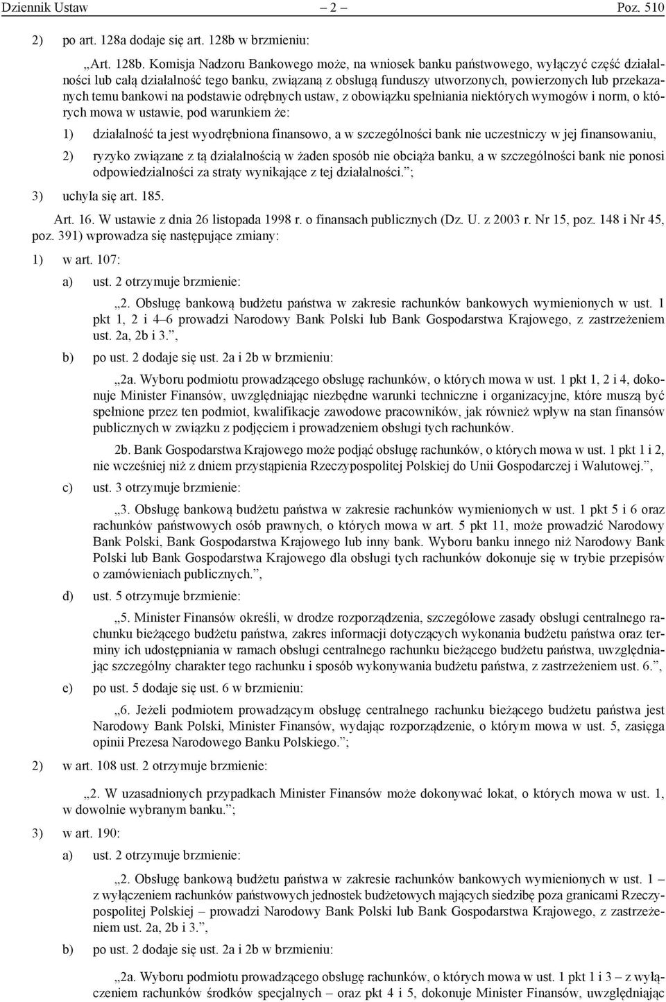 Komisja Nadzoru Bankowego może, na wniosek banku państwowego, wyłączyć część działalności lub całą działalność tego banku, związaną z obsługą funduszy utworzonych, powierzonych lub przekazanych temu