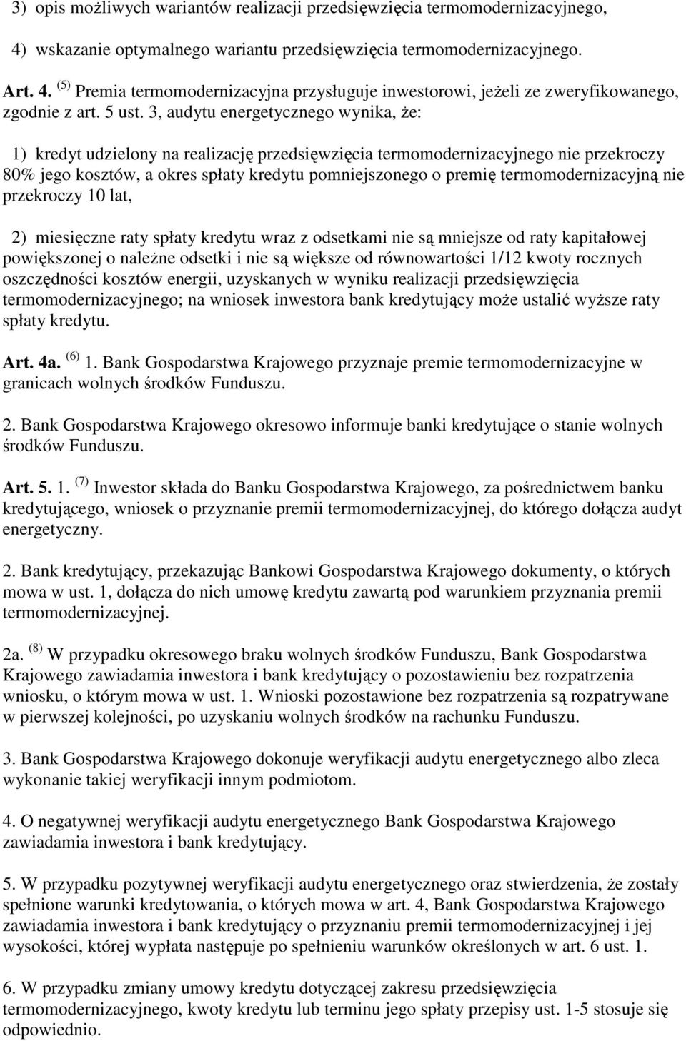 3, audytu energetycznego wynika, że: 1) kredyt udzielony na realizację przedsięwzięcia termomodernizacyjnego nie przekroczy 80% jego kosztów, a okres spłaty kredytu pomniejszonego o premię