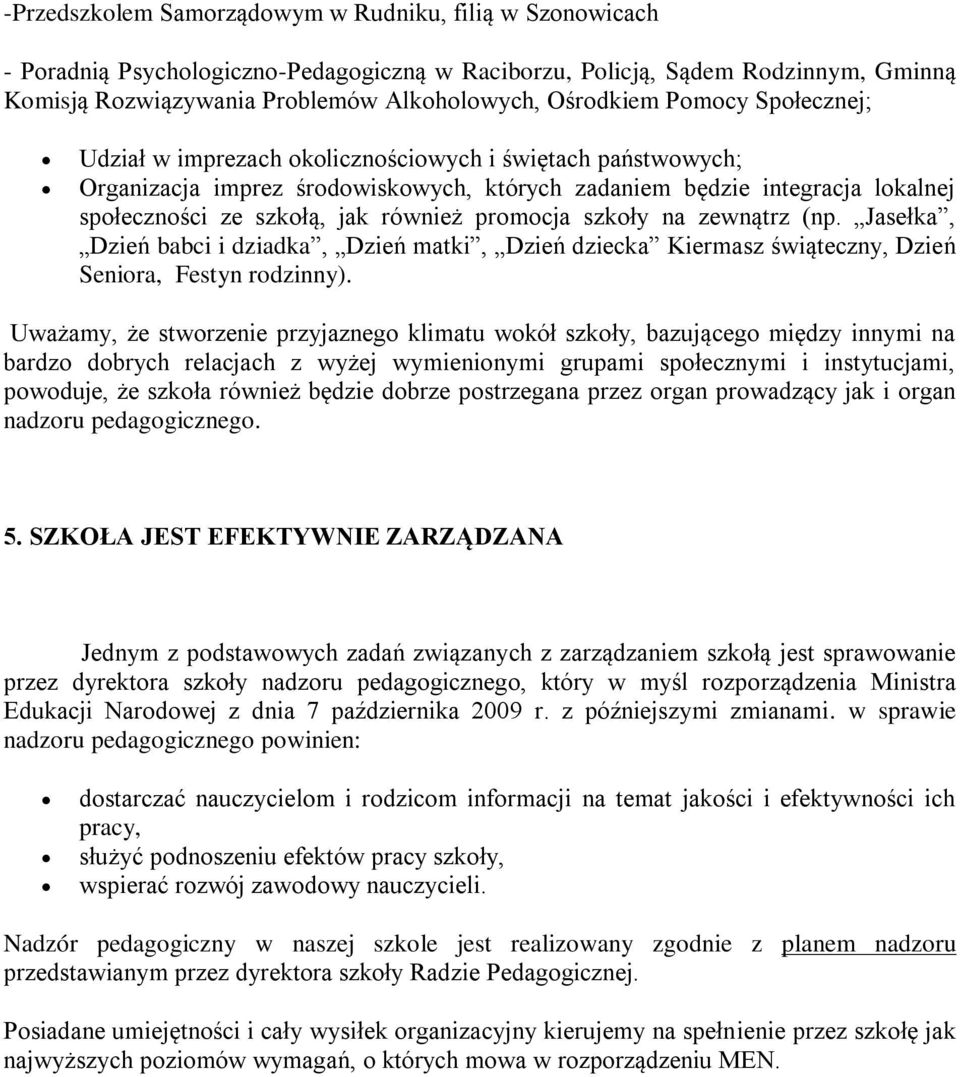 promocja szkoły na zewnątrz (np. Jasełka, Dzień babci i dziadka, Dzień matki, Dzień dziecka Kiermasz świąteczny, Dzień Seniora, Festyn rodzinny).