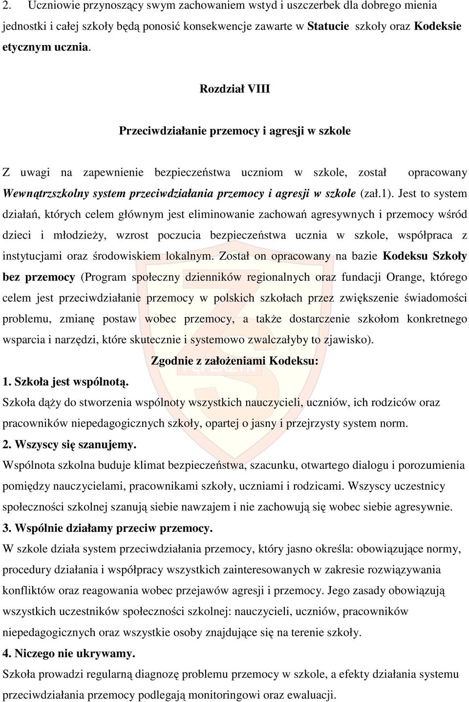Jest t system działań, których celem głównym jest eliminwanie zachwań agresywnych i przemcy wśród dzieci i młdzieży, wzrst pczucia bezpieczeństwa ucznia w szkle, współpraca z instytucjami raz