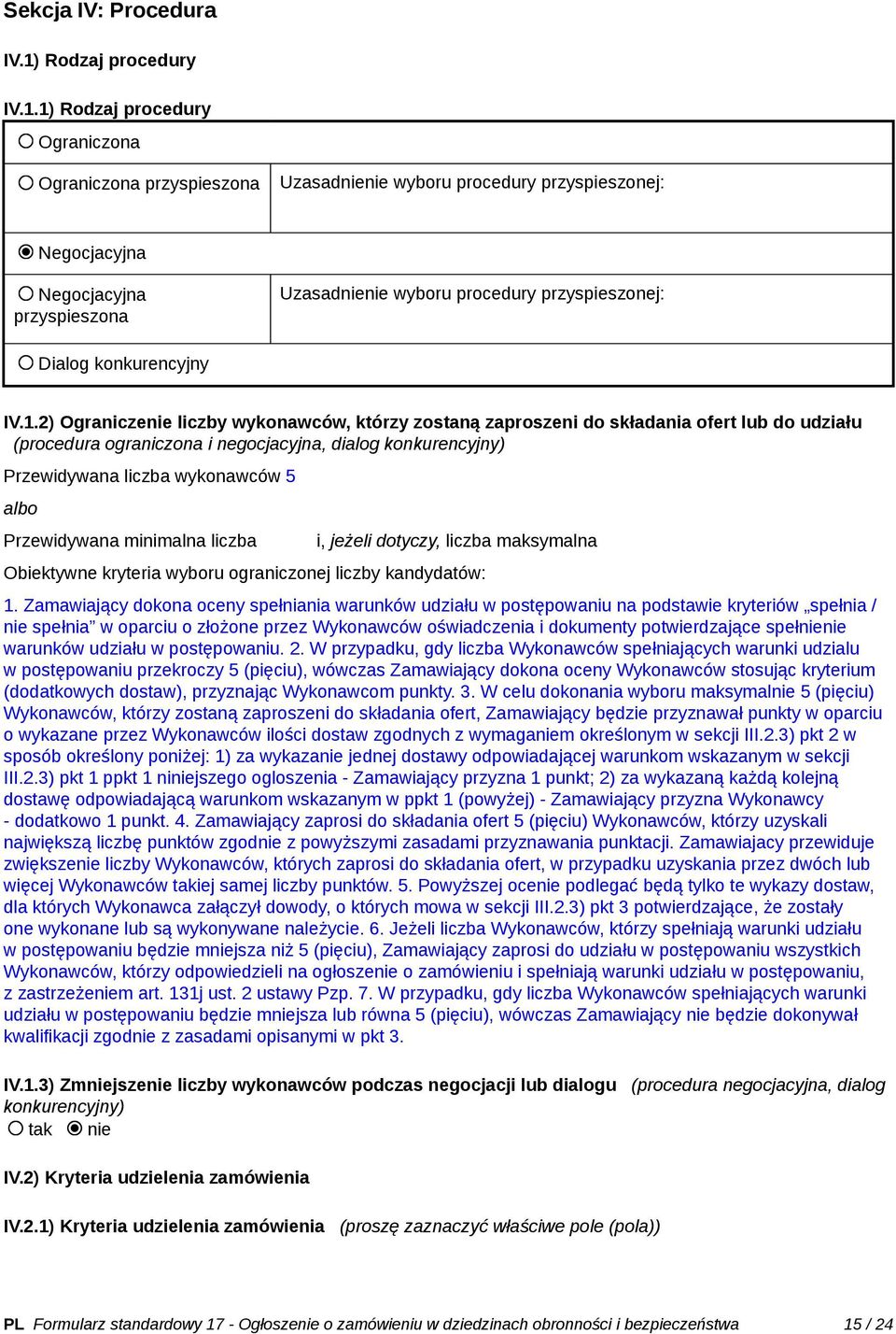 1) Rodzaj procedury Ograniczona Ograniczona przyspieszona Uzasadnienie wyboru procedury przyspieszonej: Negocjacyjna Negocjacyjna przyspieszona Uzasadnienie wyboru procedury przyspieszonej: Dialog