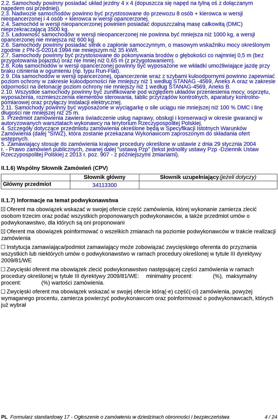 osób + kierowca w wersji opancerzonej. 2.4. Samochód w wersji nieopancerzonej powinien posiadać dopuszczalną masę całkowitą (DMC) nieprzekraczającą 350