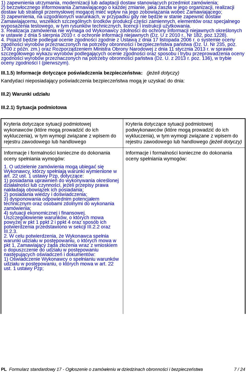 dostaw Zamawiającemu, wszelkich szczególnych środków produkcji części zamiennych, elementów oraz specjalnego wyposażenia testowego, w tym rysunków technicznych, licencji i instrukcji użytkowania. 3.