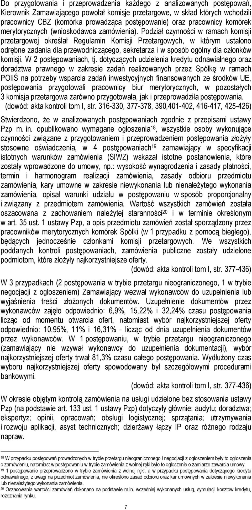 Podział czynności w ramach komisji przetargowej określał Regulamin Komisji Przetargowych, w którym ustalono odrębne zadania dla przewodniczącego, sekretarza i w sposób ogólny dla członków komisji.