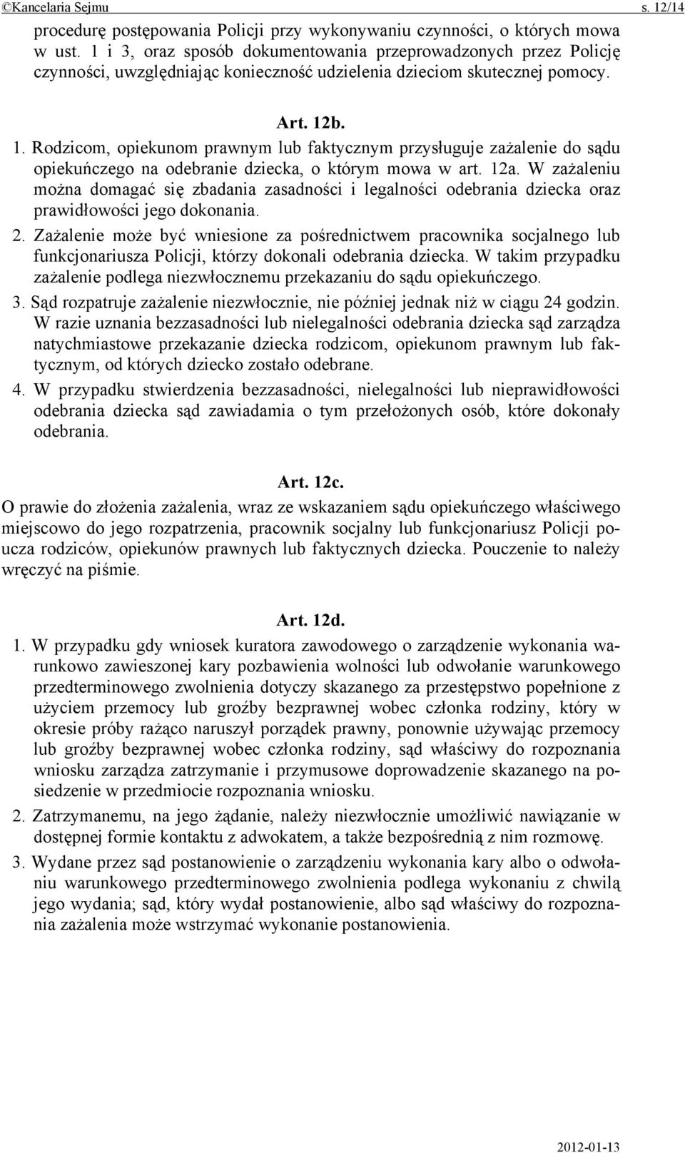 b. 1. Rodzicom, opiekunom prawnym lub faktycznym przysługuje zażalenie do sądu opiekuńczego na odebranie dziecka, o którym mowa w art. 12a.