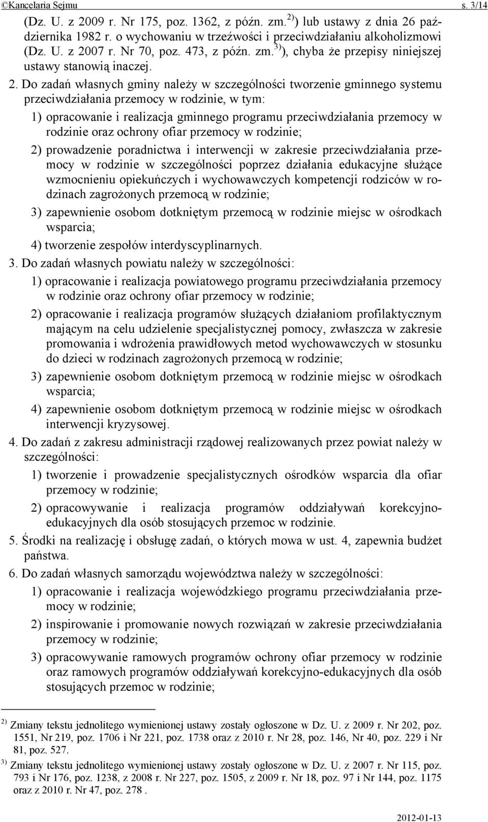 Do zadań własnych gminy należy w szczególności tworzenie gminnego systemu przeciwdziałania przemocy w rodzinie, w tym: 1) opracowanie i realizacja gminnego programu przeciwdziałania przemocy w