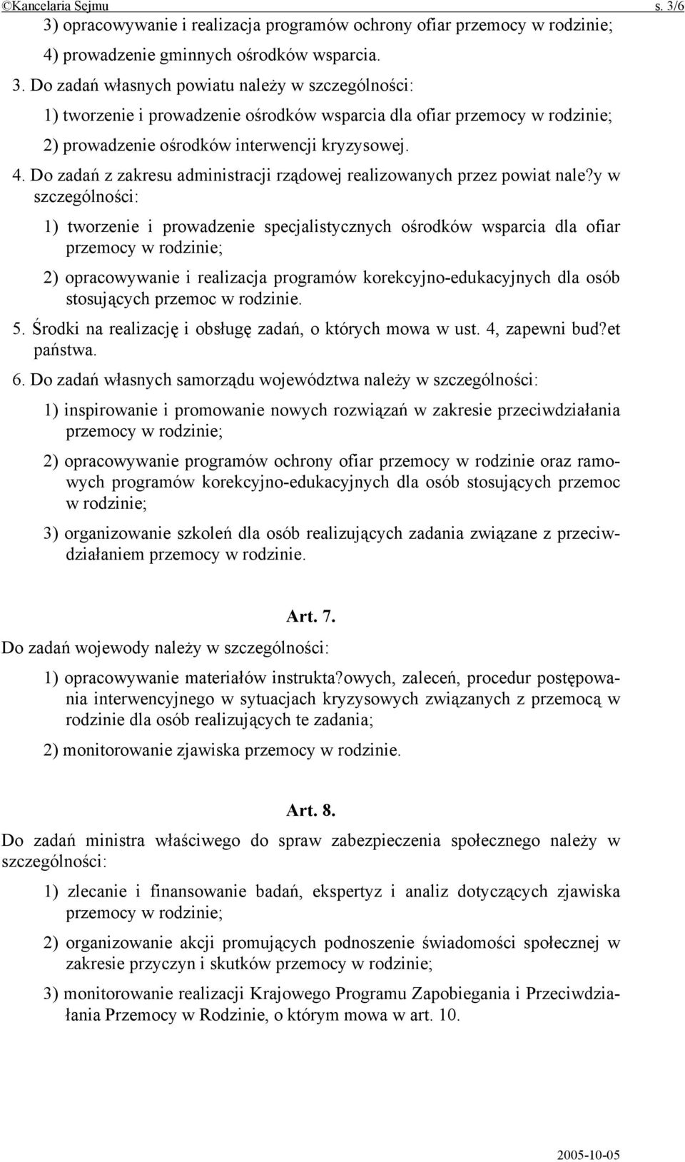 y w szczególności: 1) tworzenie i prowadzenie specjalistycznych ośrodków wsparcia dla ofiar przemocy w rodzinie; 2) opracowywanie i realizacja programów korekcyjno-edukacyjnych dla osób stosujących