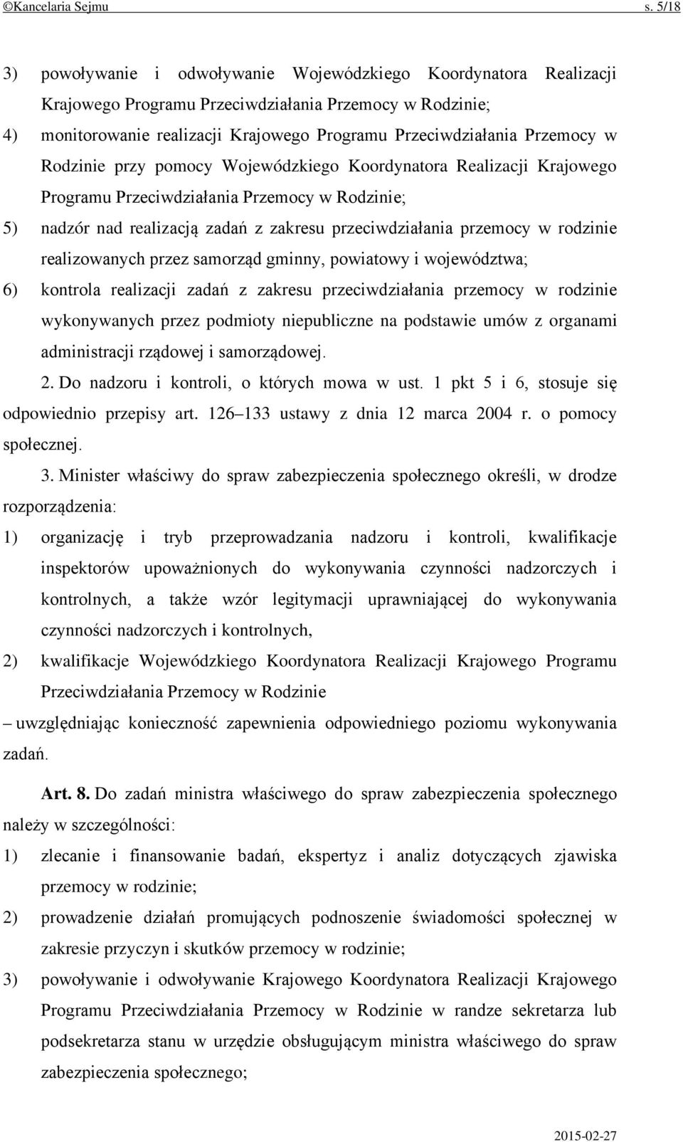 Przemocy w Rodzinie przy pomocy Wojewódzkiego Koordynatora Realizacji Krajowego Programu Przeciwdziałania Przemocy w Rodzinie; 5) nadzór nad realizacją zadań z zakresu przeciwdziałania przemocy w