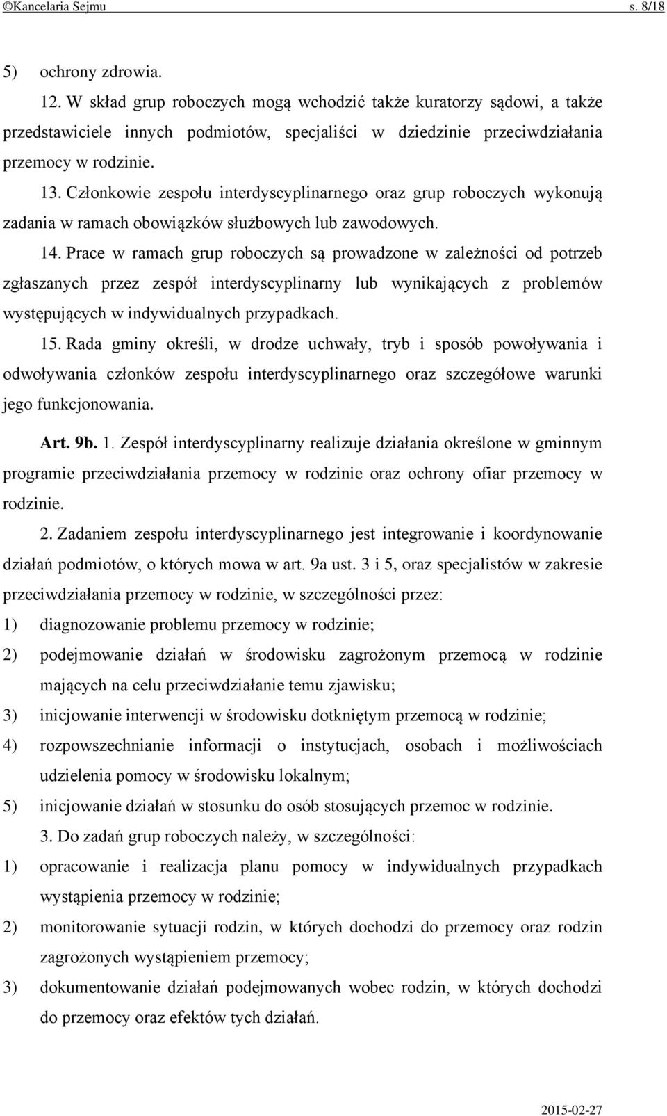 Członkowie zespołu interdyscyplinarnego oraz grup roboczych wykonują zadania w ramach obowiązków służbowych lub zawodowych. 14.