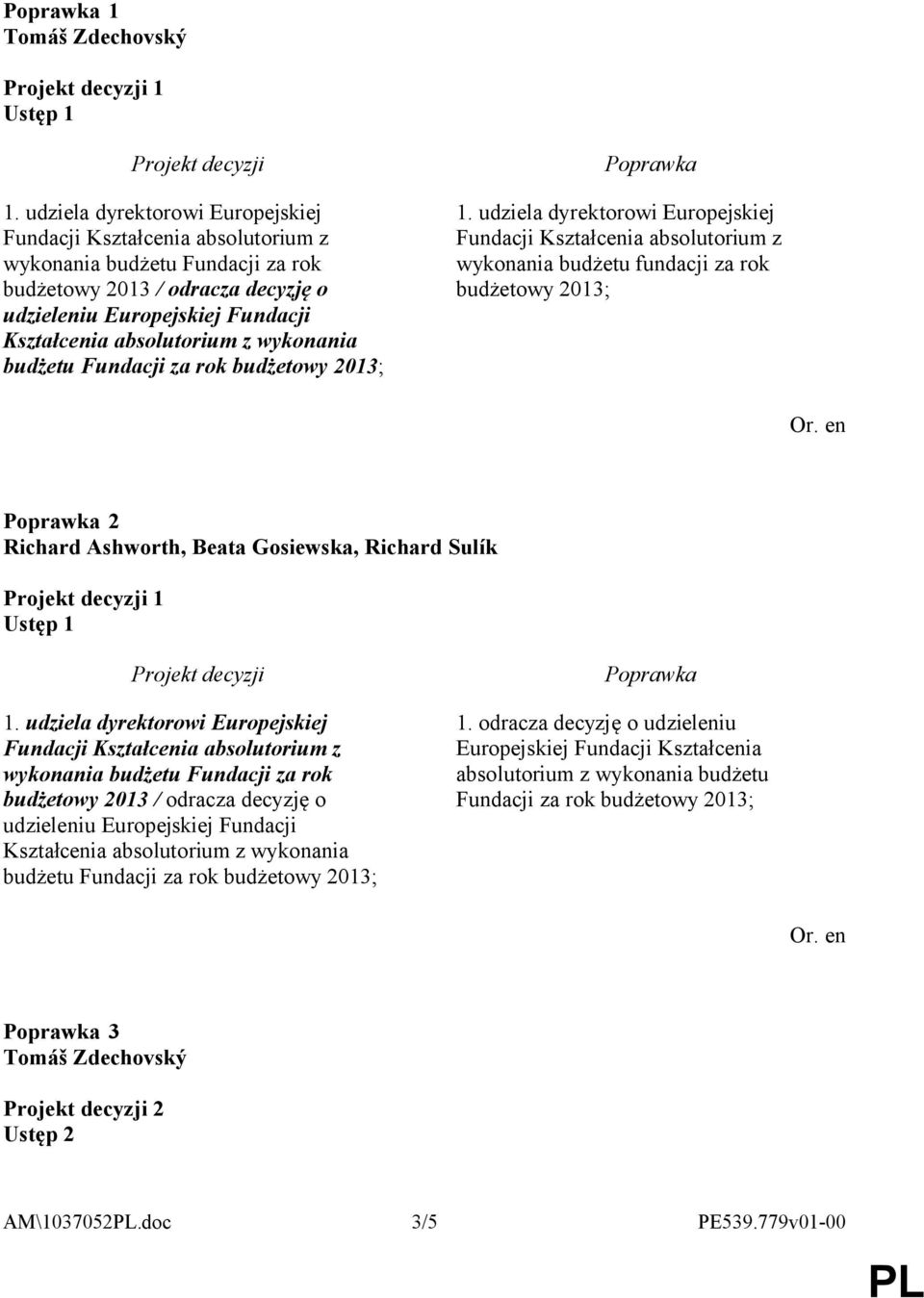 rok budżetowy 2013 / odracza decyzję o udzieleniu Europejskiej Fundacji Kształcenia absolutorium z wykonania budżetu Fundacji za rok 1.