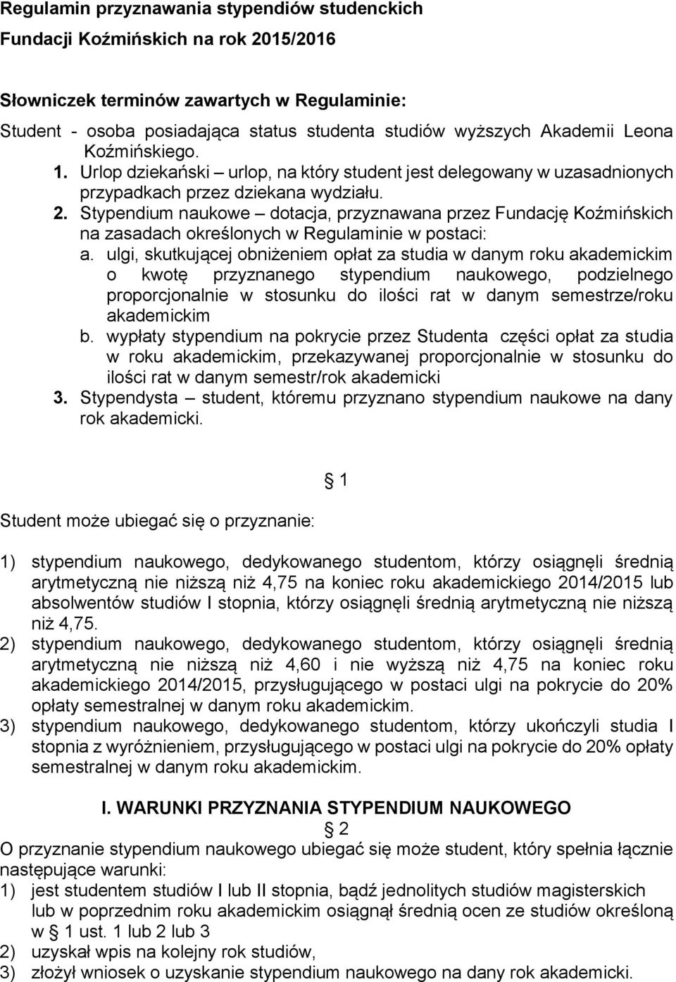 Stypendium naukowe dotacja, przyznawana przez Fundację Koźmińskich na zasadach określonych w Regulaminie w postaci: a.