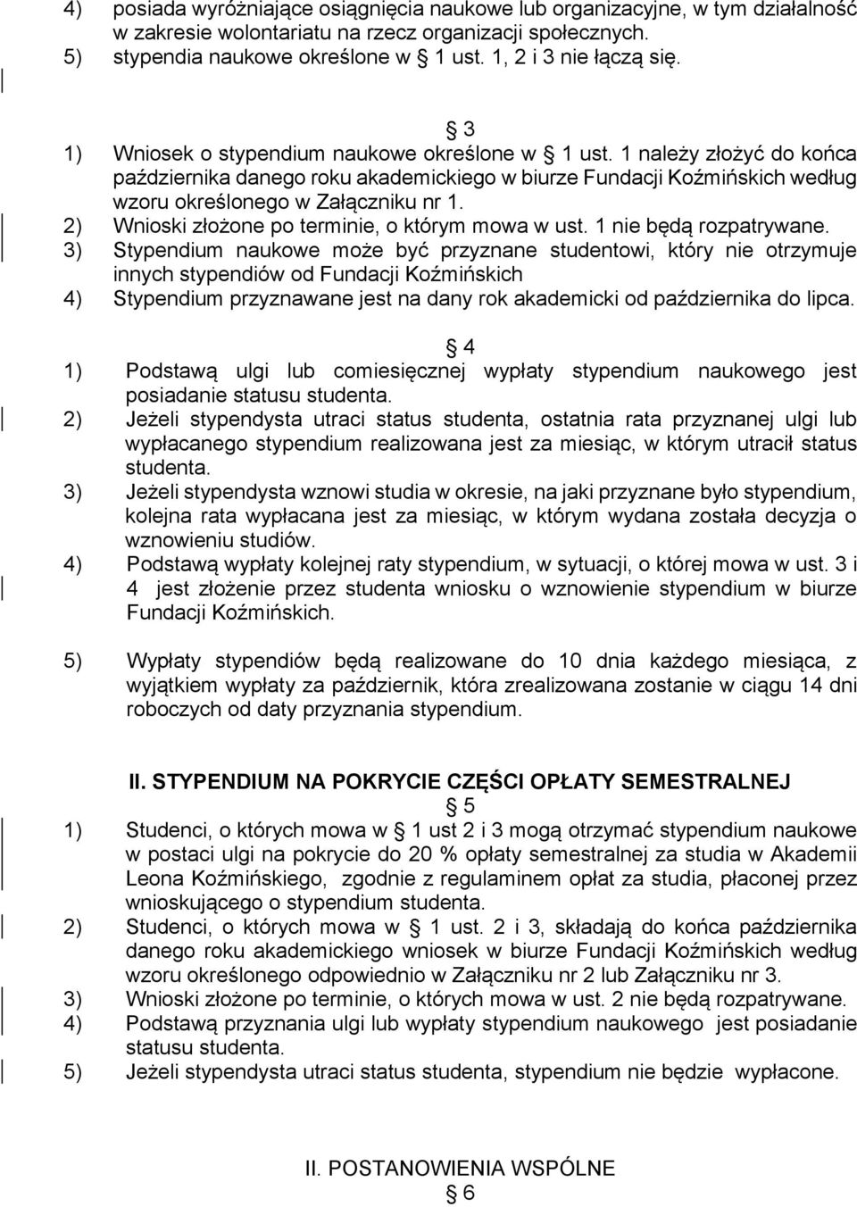 1 należy złożyć do końca października danego roku akademickiego w biurze Fundacji Koźmińskich według wzoru określonego w Załączniku nr 1. 2) Wnioski złożone po terminie, o którym mowa w ust.