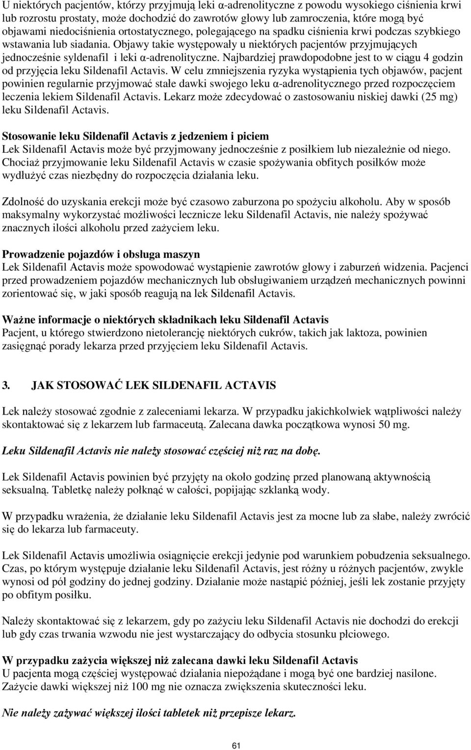 Objawy takie występowały u niektórych pacjentów przyjmujących jednocześnie syldenafil i leki α-adrenolityczne. Najbardziej prawdopodobne jest to w ciągu 4 godzin od przyjęcia leku Sildenafil Actavis.