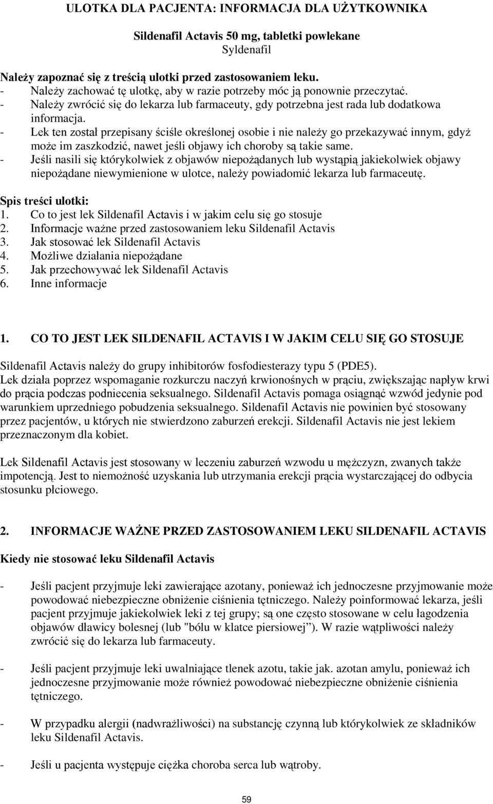 - Lek ten został przepisany ściśle określonej osobie i nie należy go przekazywać innym, gdyż może im zaszkodzić, nawet jeśli objawy ich choroby są takie same.