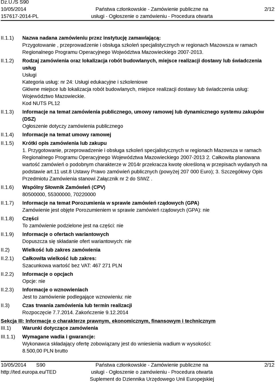 3) Nazwa nadana zamówieniu przez instytucję zamawiającą: Przygotowanie, przeprowadzenie i obsługa szkoleń specjalistycznych w regionach Mazowsza w ramach Regionalnego Programu Operacyjnego Wojwództwa