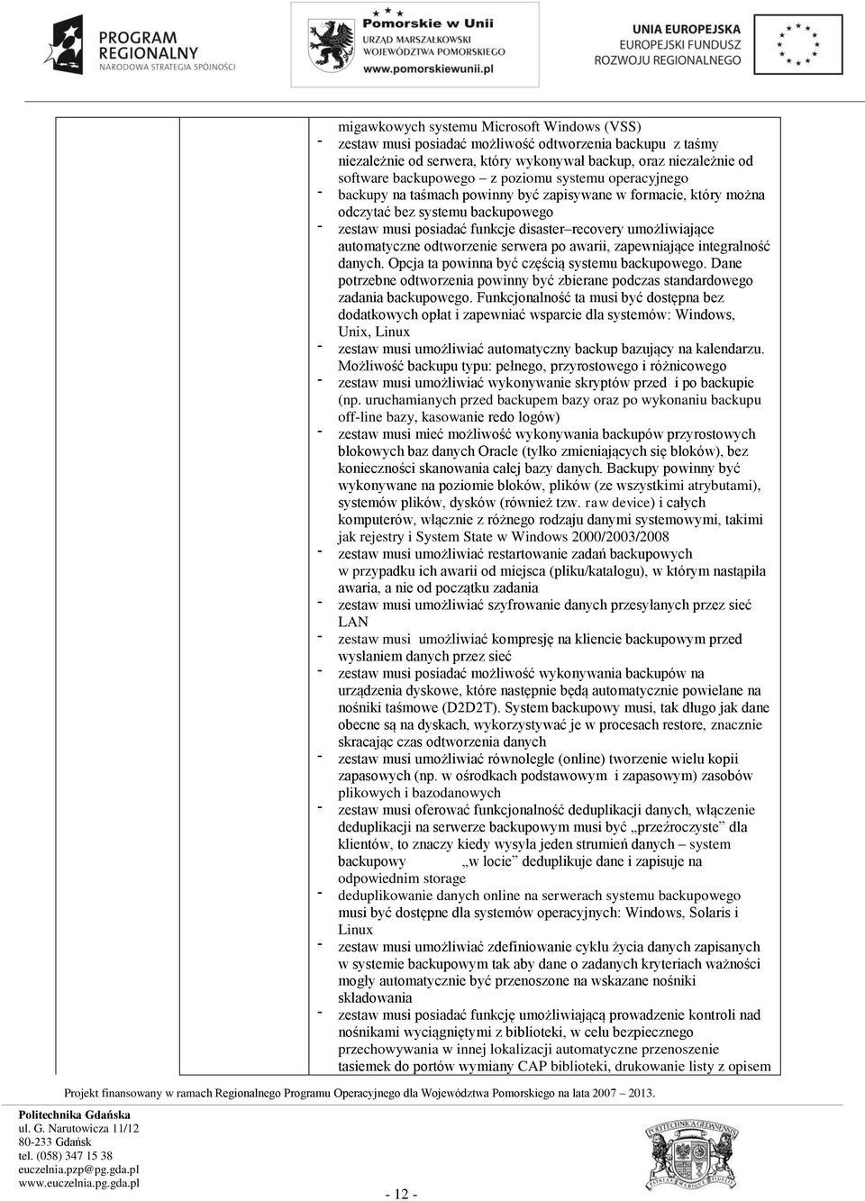 automatyczne odtworzenie serwera po awarii, zapewniające integralność danych. Opcja ta powinna być częścią systemu backupowego.