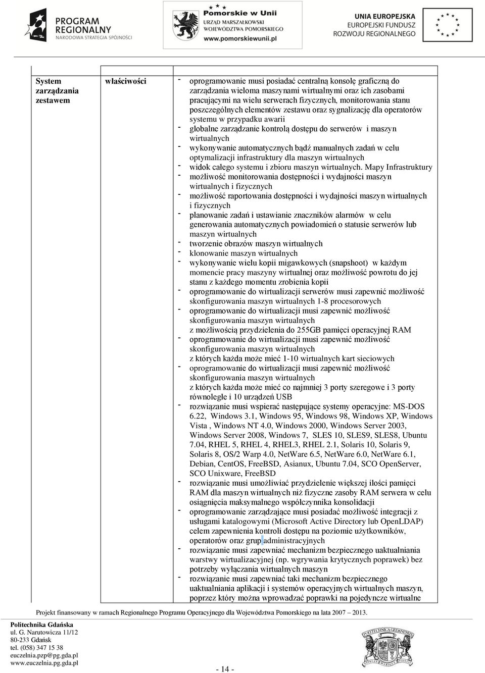 wykonywanie automatycznych bądź manualnych zadań w celu optymalizacji infrastruktury dla maszyn wirtualnych widok całego systemu i zbioru maszyn wirtualnych.