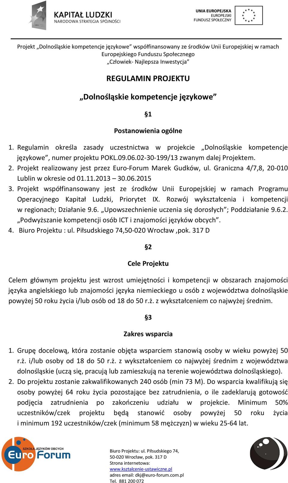 Projekt współfinansowany jest ze środków Unii Europejskiej w ramach Programu Operacyjnego Kapitał Ludzki, Priorytet IX. Rozwój wykształcenia i kompetencji w regionach; Działanie 9.6.