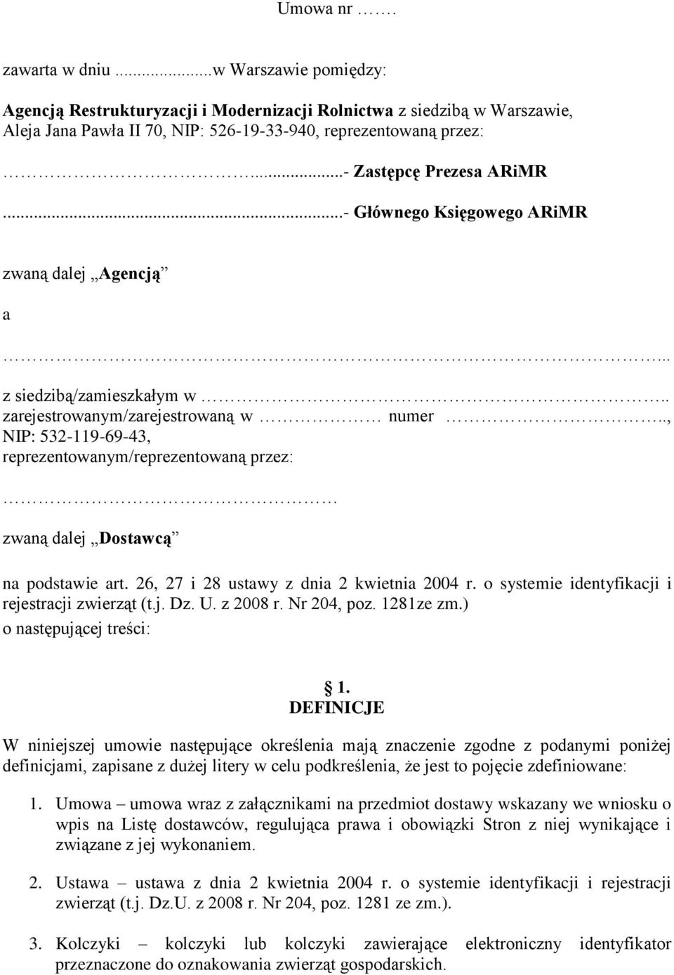 ., NIP: 532-119-69-43, reprezentowanym/reprezentowaną przez: zwaną dalej Dostawcą na podstawie art. 26, 27 i 28 ustawy z dnia 2 kwietnia 2004 r. o systemie identyfikacji i rejestracji zwierząt (t.j. Dz.