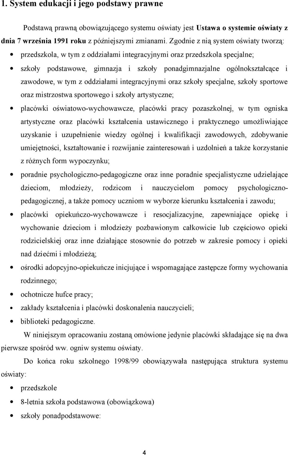 tym z oddziałami integracyjnymi oraz szkoły specjalne, szkoły sportowe oraz mistrzostwa sportowego i szkoły artystyczne; placówki oświatowo-wychowawcze, placówki pracy pozaszkolnej, w tym ogniska