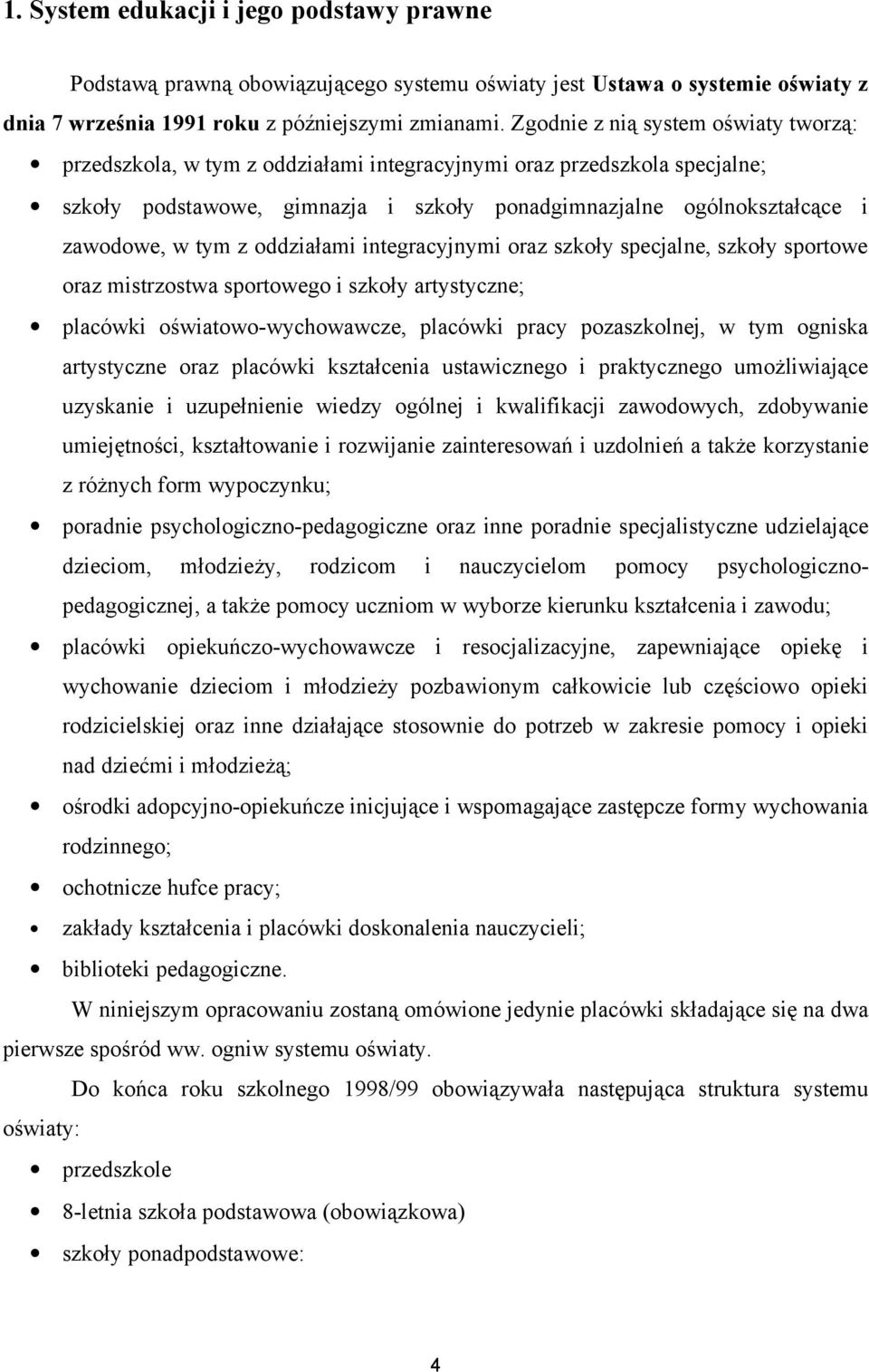 tym z oddziałami integracyjnymi oraz szkoły specjalne, szkoły sportowe oraz mistrzostwa sportowego i szkoły artystyczne; placówki oświatowo-wychowawcze, placówki pracy pozaszkolnej, w tym ogniska