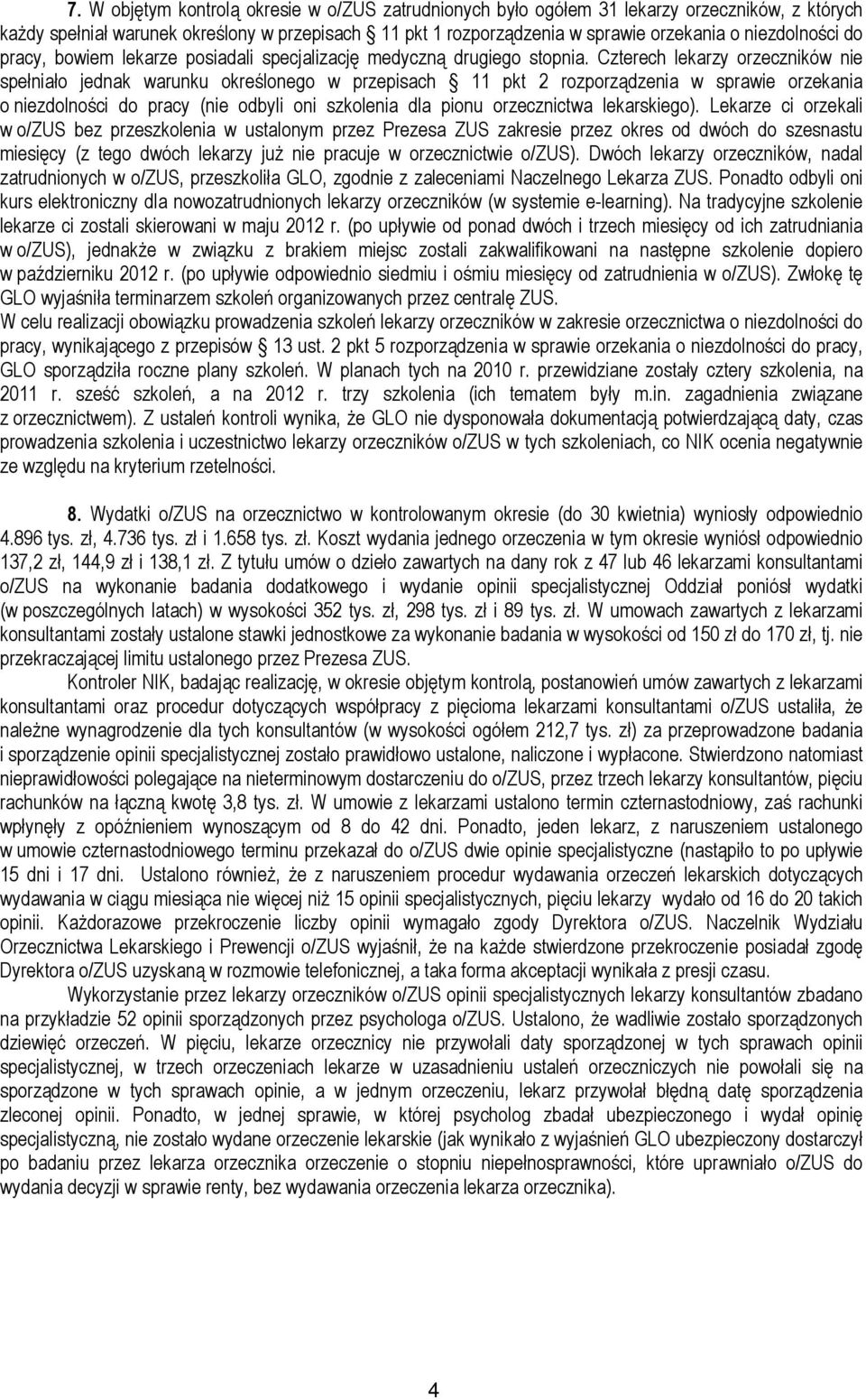 Czterech lekarzy orzeczników nie spełniało jednak warunku określonego w przepisach 11 pkt 2 rozporządzenia w sprawie orzekania o niezdolności do pracy (nie odbyli oni szkolenia dla pionu orzecznictwa