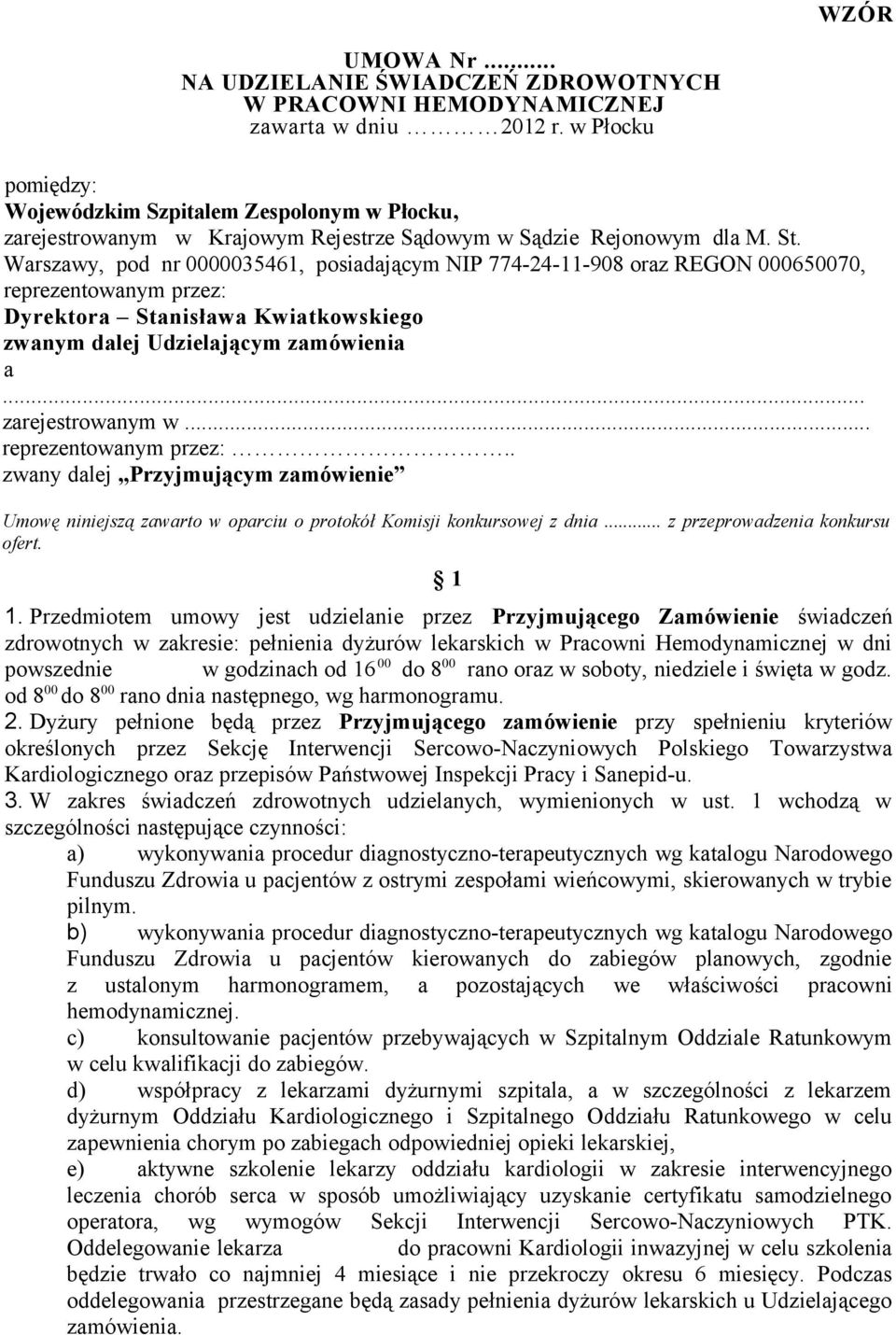 Warszawy, pod nr 0000035461, posiadającym NIP 774-24-11-908 oraz REGON 000650070, reprezentowanym przez: Dyrektora Stanisława Kwiatkowskiego zwanym dalej Udzielającym zamówienia a... zarejestrowanym w.