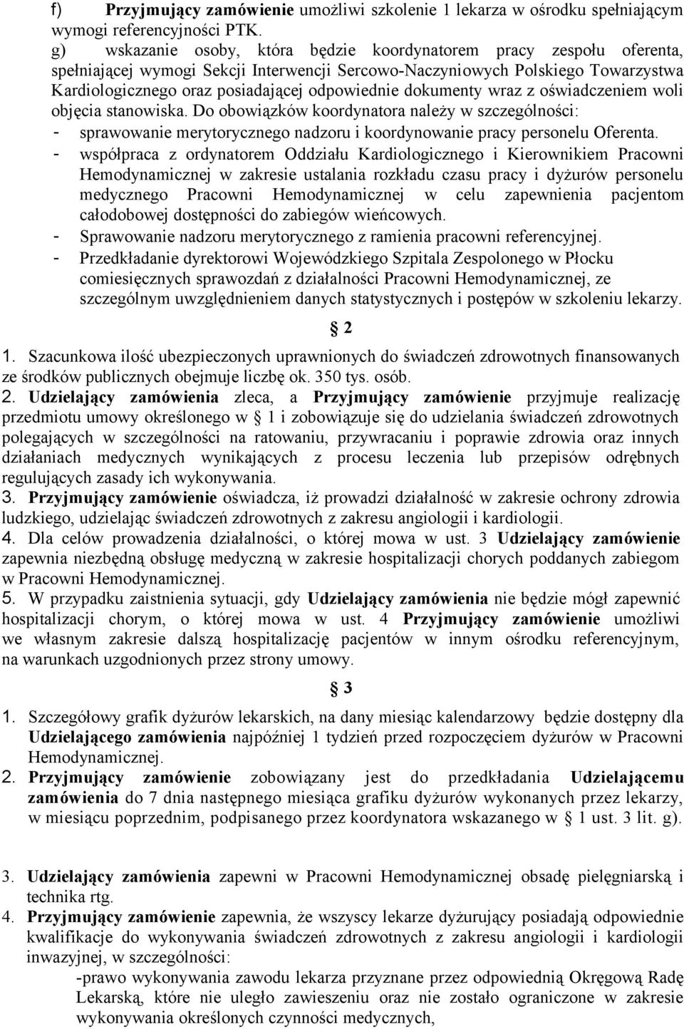 dokumenty wraz z oświadczeniem woli objęcia stanowiska. Do obowiązków koordynatora należy w szczególności: - sprawowanie merytorycznego nadzoru i koordynowanie pracy personelu Oferenta.