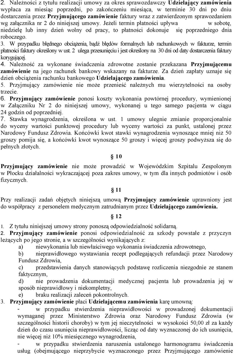 Jeżeli termin płatności upływa w sobotę, niedzielę lub inny dzień wolny od pracy, to płatności dokonuje się poprzedniego dnia roboczego. 3.