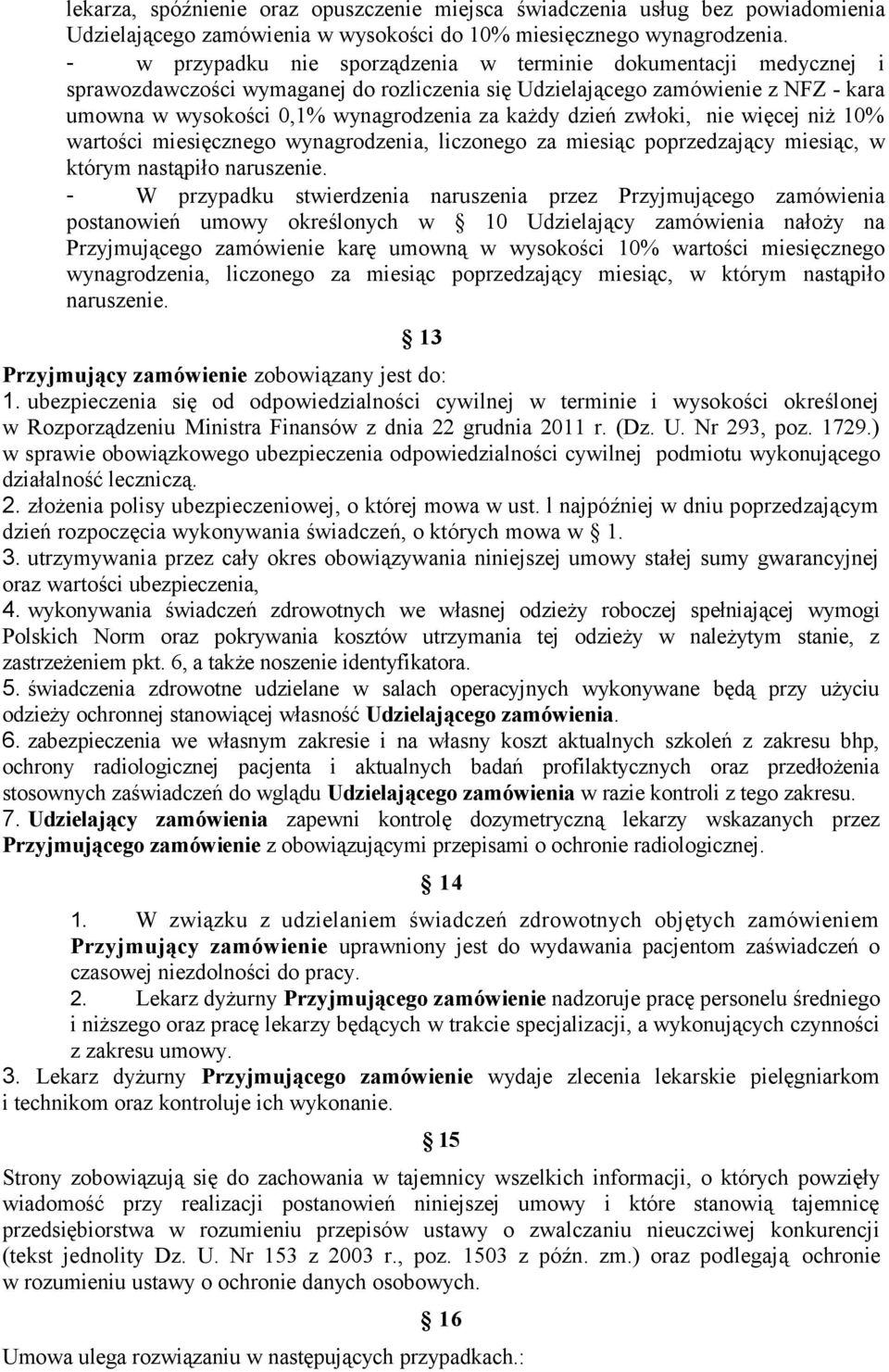 dzień zwłoki, nie więcej niż 10% wartości miesięcznego wynagrodzenia, liczonego za miesiąc poprzedzający miesiąc, w którym nastąpiło naruszenie.