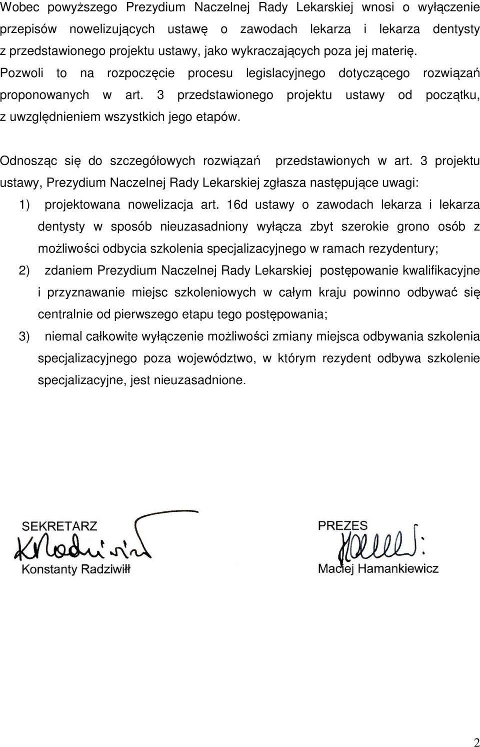 Odnosząc się do szczegółowych rozwiązań przedstawionych w art. 3 projektu ustawy, Prezydium Naczelnej Rady Lekarskiej zgłasza następujące uwagi: 1) projektowana nowelizacja art.