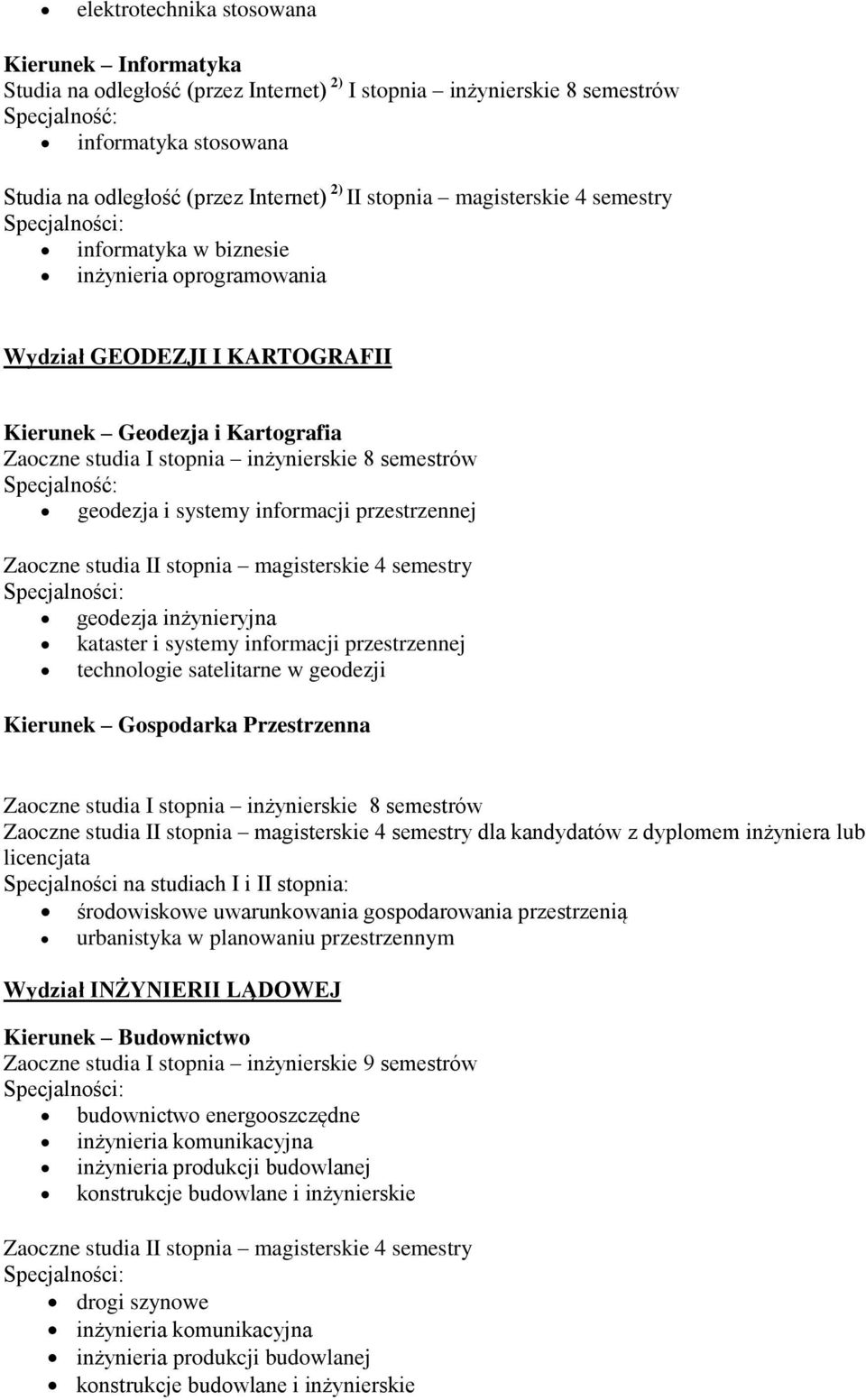 inżynieryjna kataster i systemy informacji przestrzennej technologie satelitarne w geodezji Kierunek Gospodarka Przestrzenna dla kandydatów z dyplomem inżyniera lub licencjata Specjalności na