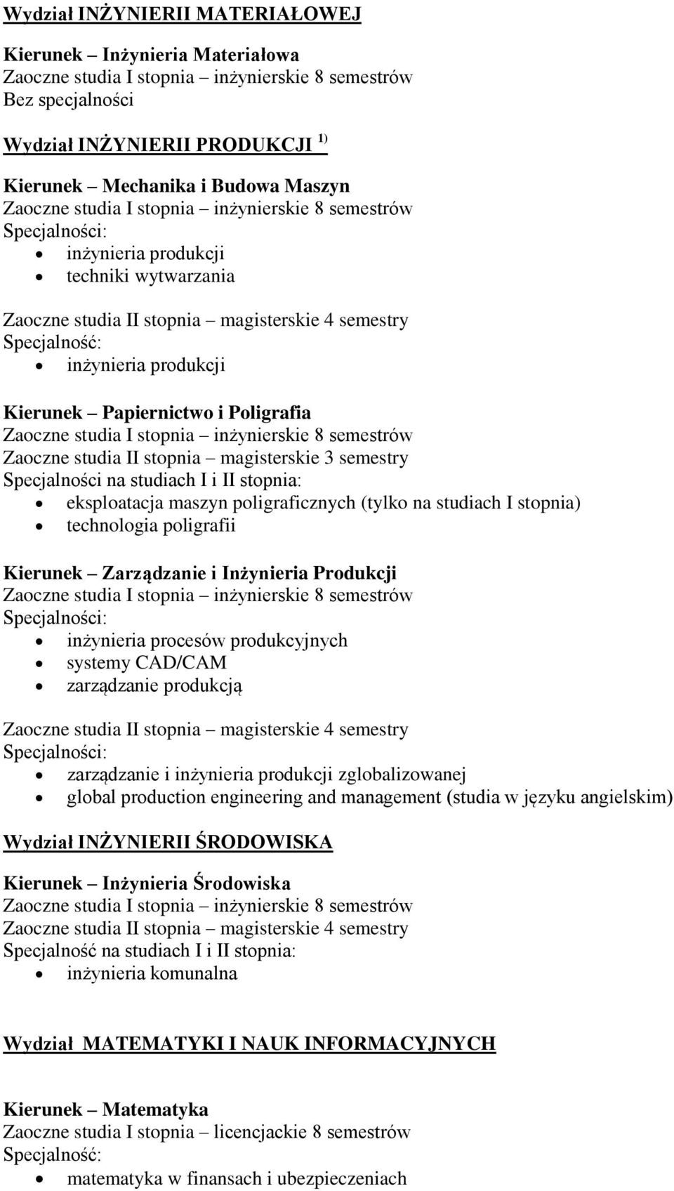 produkcyjnych systemy CAD/CAM zarządzanie produkcją zarządzanie i inżynieria produkcji zglobalizowanej global production engineering and management (studia w języku angielskim) Wydział INŻYNIERII