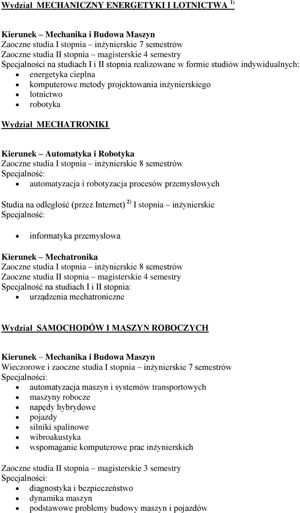 przemysłowa Kierunek Mechatronika urządzenia mechatroniczne Wydział SAMOCHODÓW I MASZYN ROBOCZYCH Wieczorowe i zaoczne studia I stopnia inżynierskie 7 semestrów automatyzacja maszyn i systemów