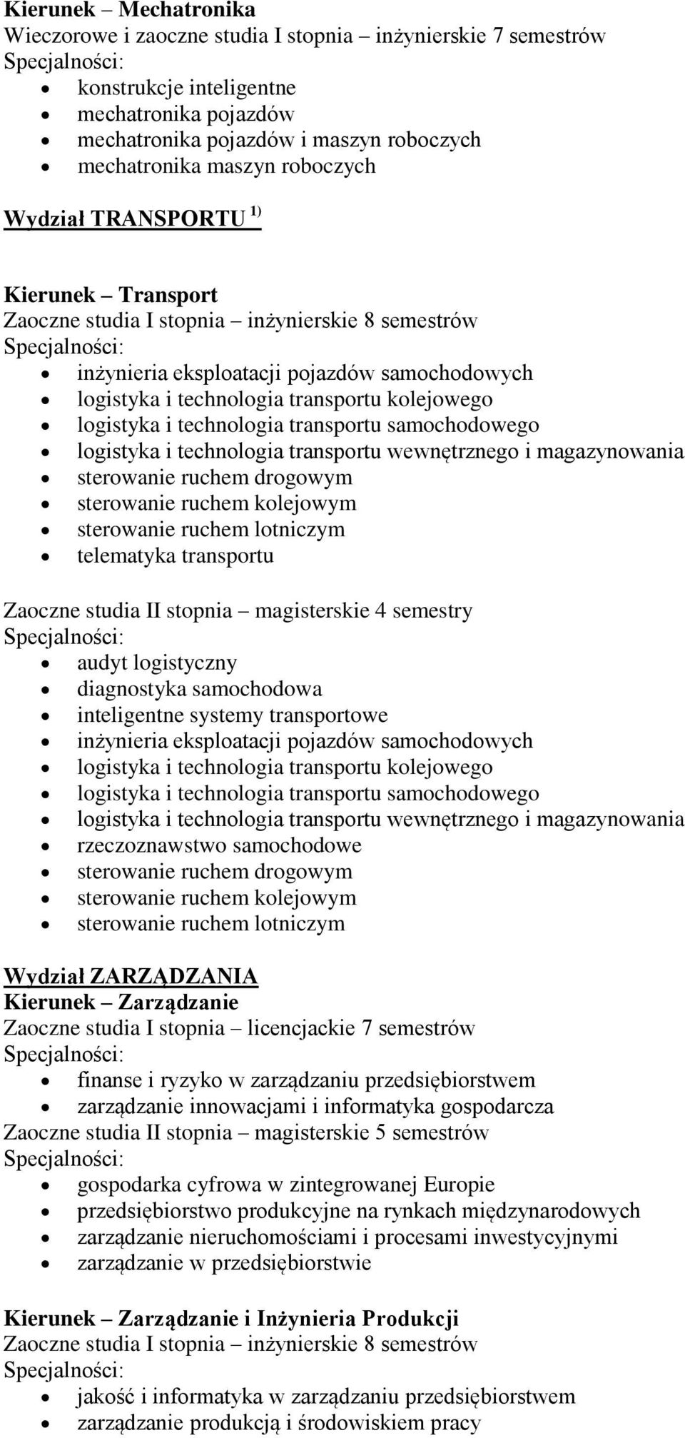 logistyka i technologia transportu wewnętrznego i magazynowania sterowanie ruchem drogowym sterowanie ruchem kolejowym sterowanie ruchem lotniczym telematyka transportu audyt logistyczny diagnostyka