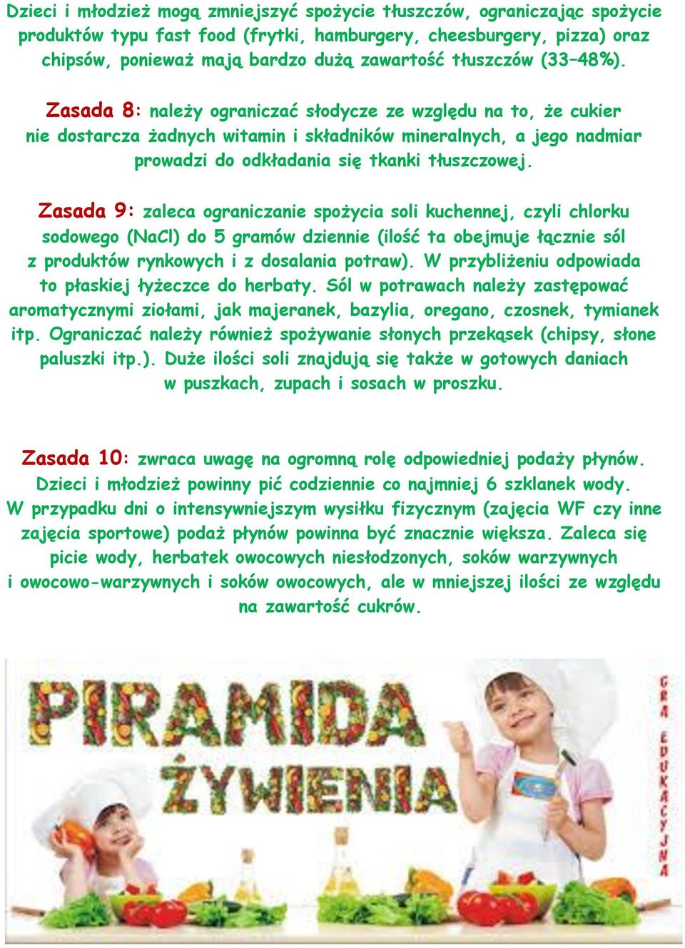 Zasada 8: należy ograniczać słodycze ze względu na to, że cukier nie dostarcza żadnych witamin i składników mineralnych, a jego nadmiar prowadzi do odkładania się tkanki tłuszczowej.