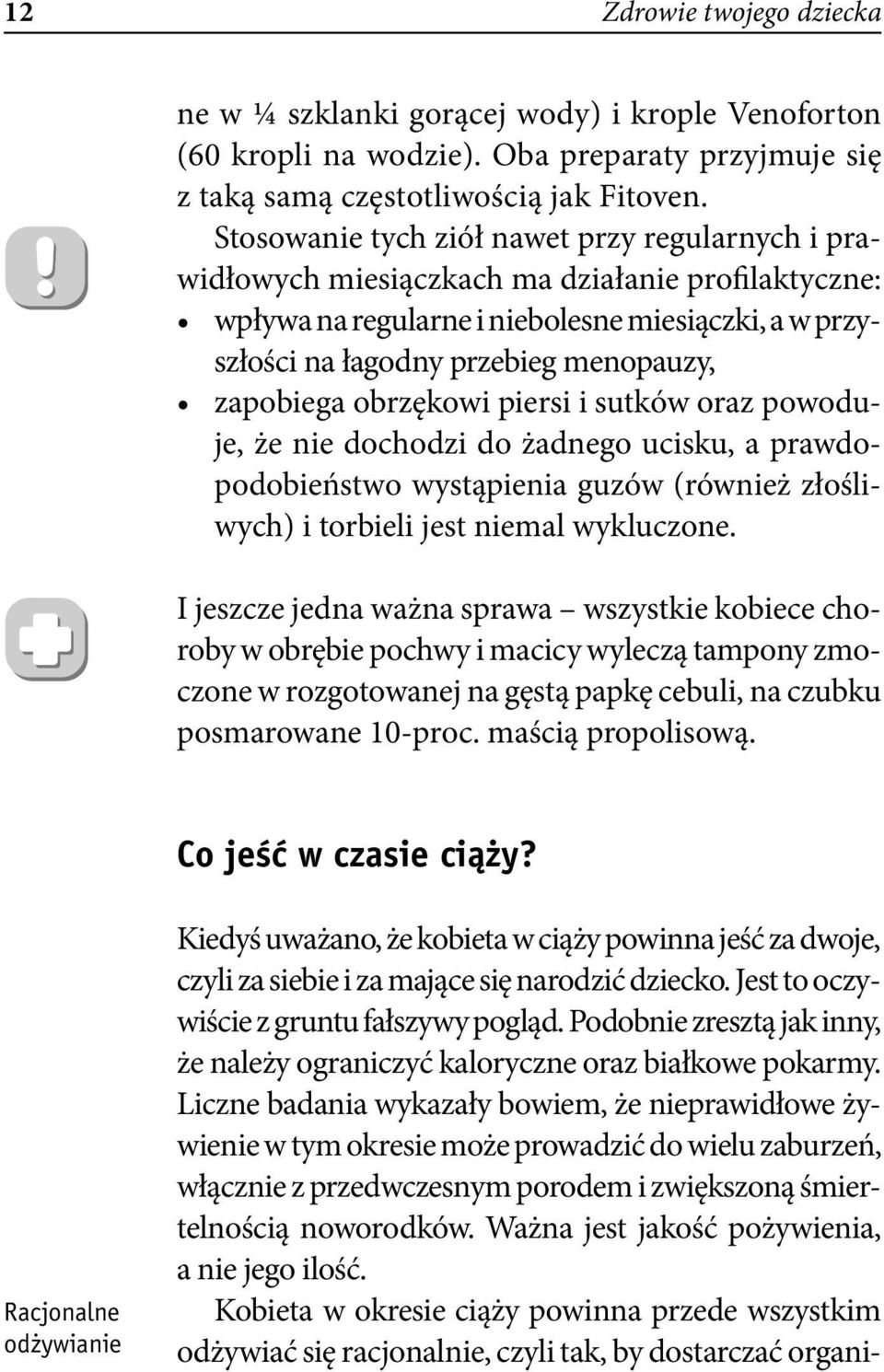 zapobiega obrzękowi piersi i sutków oraz powoduje, że nie dochodzi do żadnego ucisku, a prawdopodobieństwo wystąpienia guzów (również złośliwych) i torbieli jest niemal wykluczone.