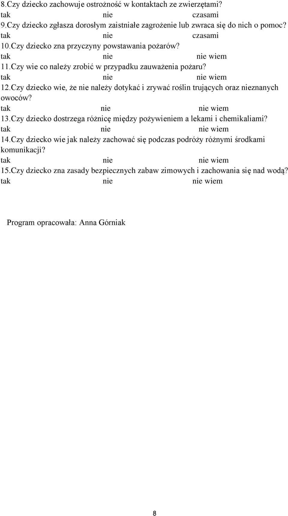 Czy dziecko wie, że nie należy dotykać i zrywać roślin trujących oraz nieznanych owoców? 13.Czy dziecko dostrzega różnicę między pożywieniem a lekami i chemikaliami?