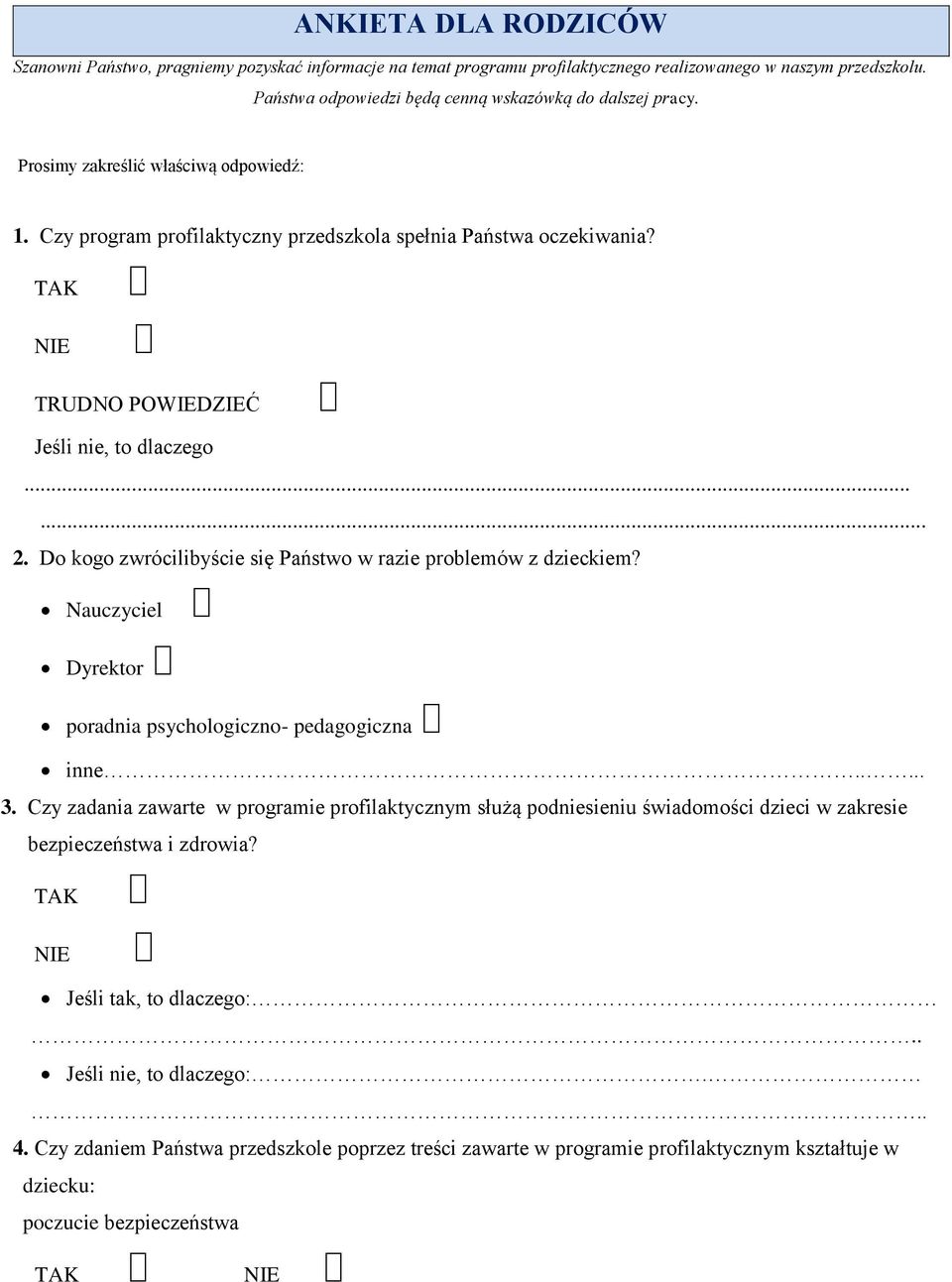 Do kogo zwrócilibyście się Państwo w razie problemów z dzieckiem? Nauczyciel Dyrektor poradnia psychologiczno- pedagogiczna inne..... 3.