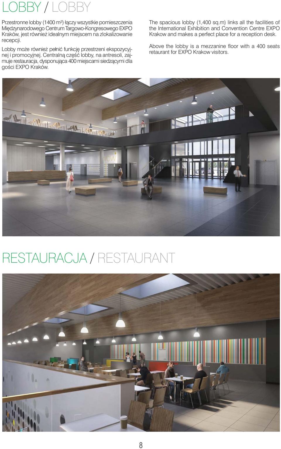 Centralnà cz Êç lobby, na antresoli, zajmuje restauracja, dysponujàca 400 miejscami siedzàcymi dla goêci EXPO Kraków. The spacious lobby (1,400 sq.