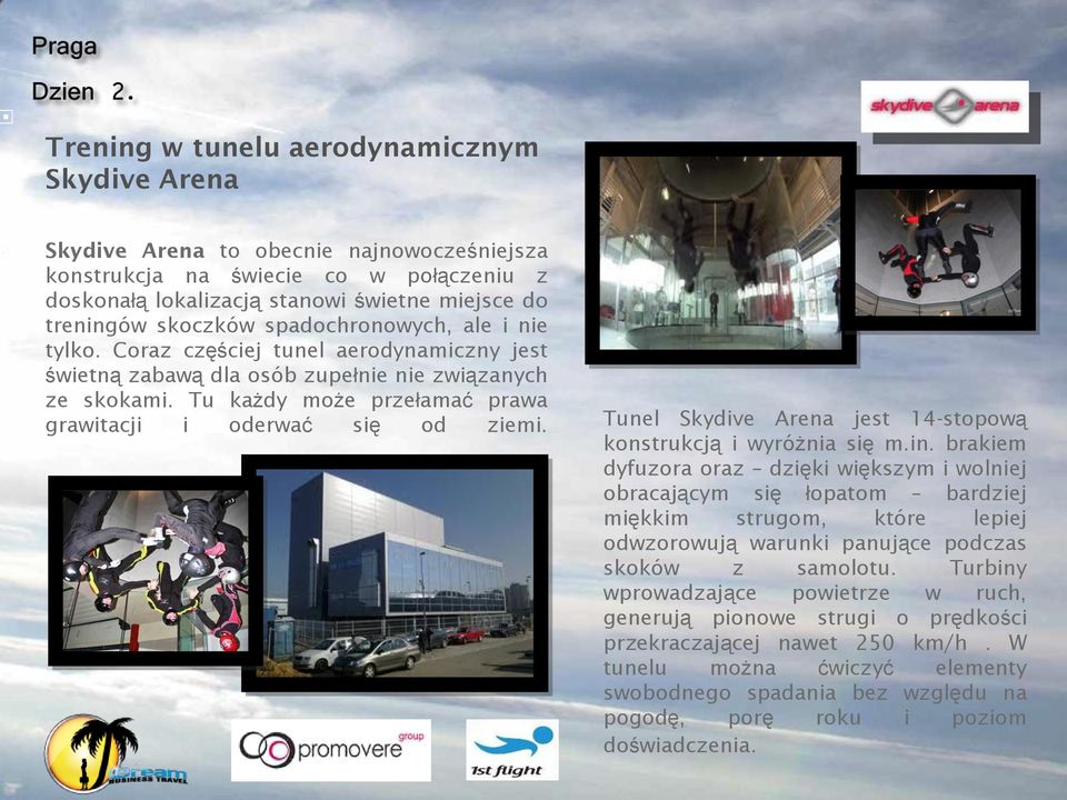 Tunel Skydive Arena jest 14-stopową konstrukcją i wyróżnia się m.in.