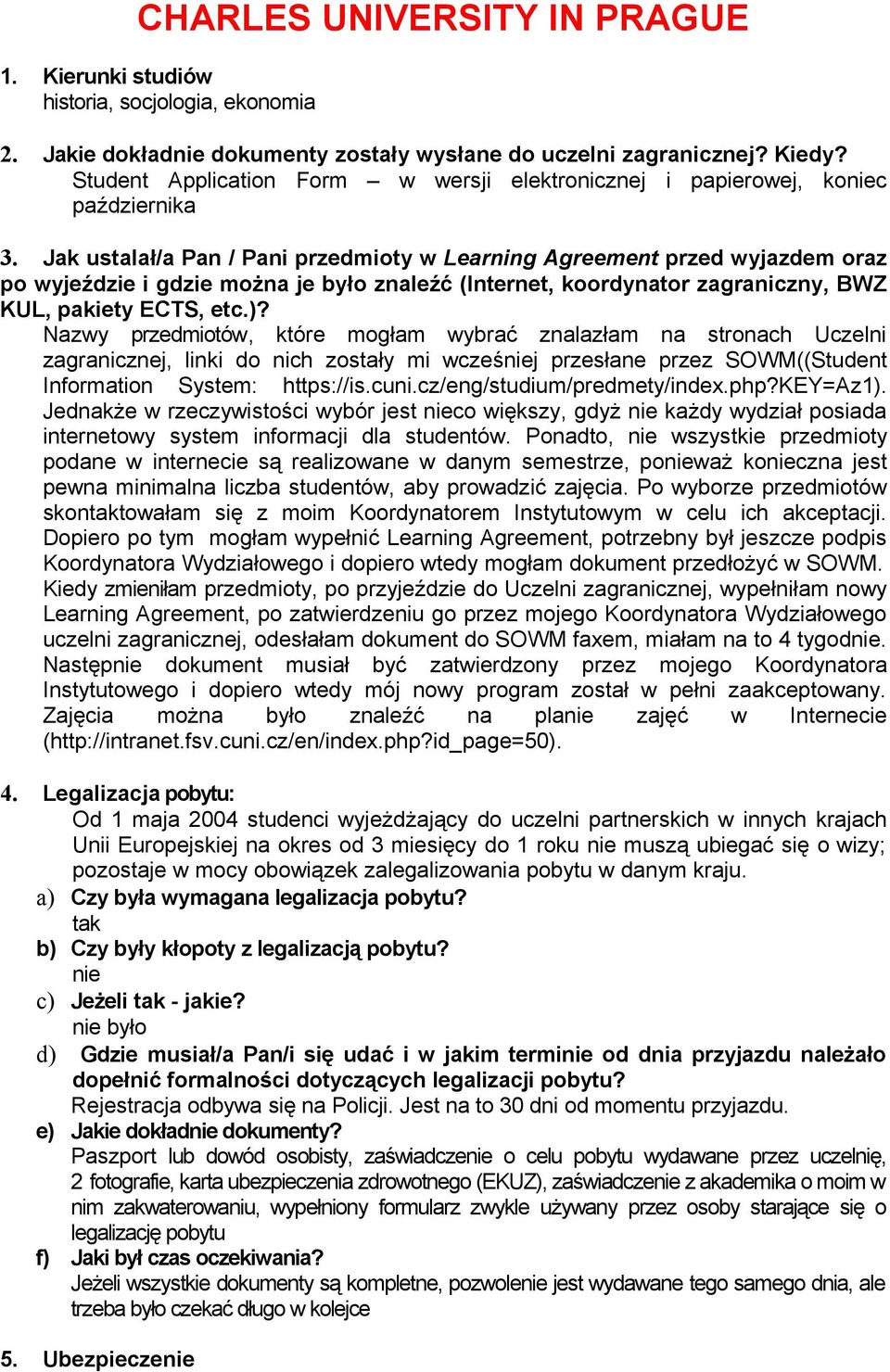 Jak ustalał/a Pan / Pani przedmioty w Learning Agreement przed wyjazdem oraz po wyjeździe i gdzie można je było znaleźć (Internet, koordynator zagraniczny, BWZ KUL, pakiety ECTS, etc.)?