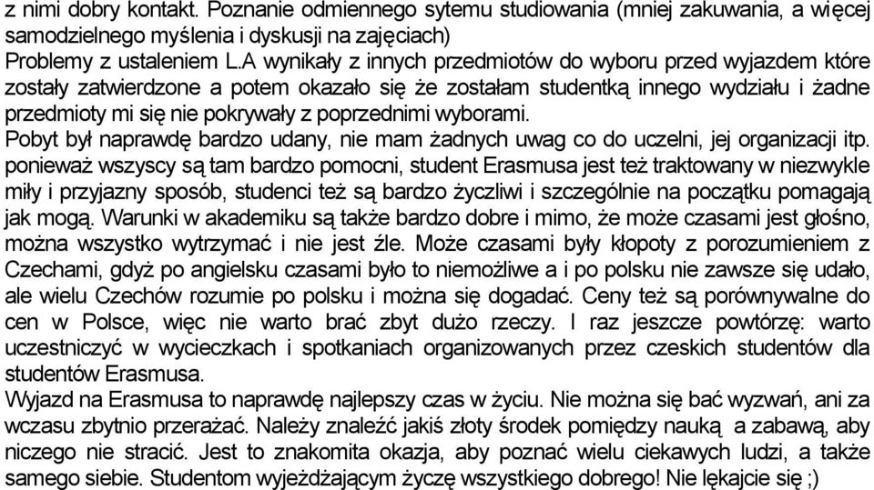 wyborami. Pobyt był naprawdę bardzo udany, nie mam żadnych uwag co do uczelni, jej organizacji itp.