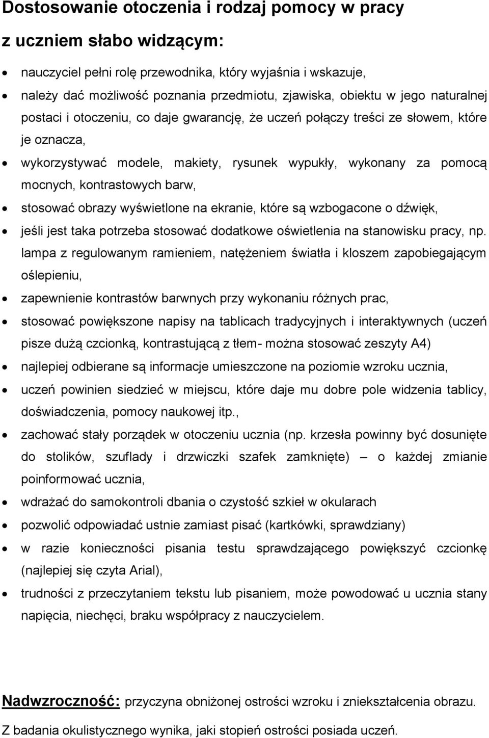 barw, stosować obrazy wyświetlone na ekranie, które są wzbogacone o dźwięk, jeśli jest taka potrzeba stosować dodatkowe oświetlenia na stanowisku pracy, np.