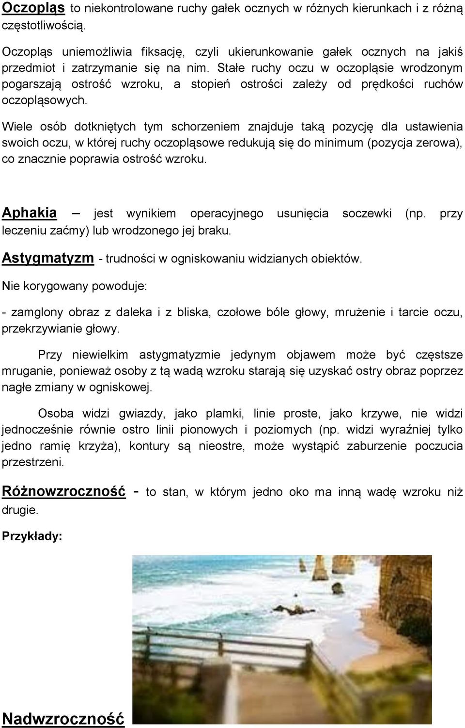 Stałe ruchy oczu w oczopląsie wrodzonym pogarszają ostrość wzroku, a stopień ostrości zależy od prędkości ruchów oczopląsowych.