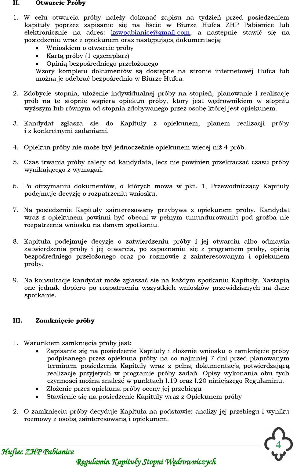 com, a następnie stawić się na posiedzeniu wraz z opiekunem oraz następującą dokumentacją: Wnioskiem o otwarcie próby Kartą próby (1 egzemplarz) Opinią bezpośredniego przełożonego Wzory kompletu