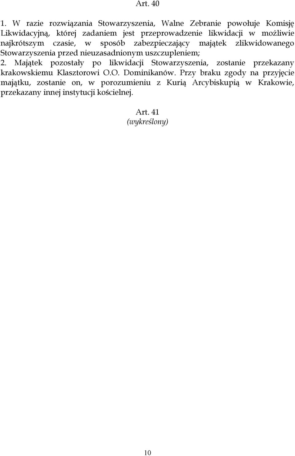 możliwie najkrótszym czasie, w sposób zabezpieczający majątek zlikwidowanego Stowarzyszenia przed nieuzasadnionym uszczupleniem; 2.