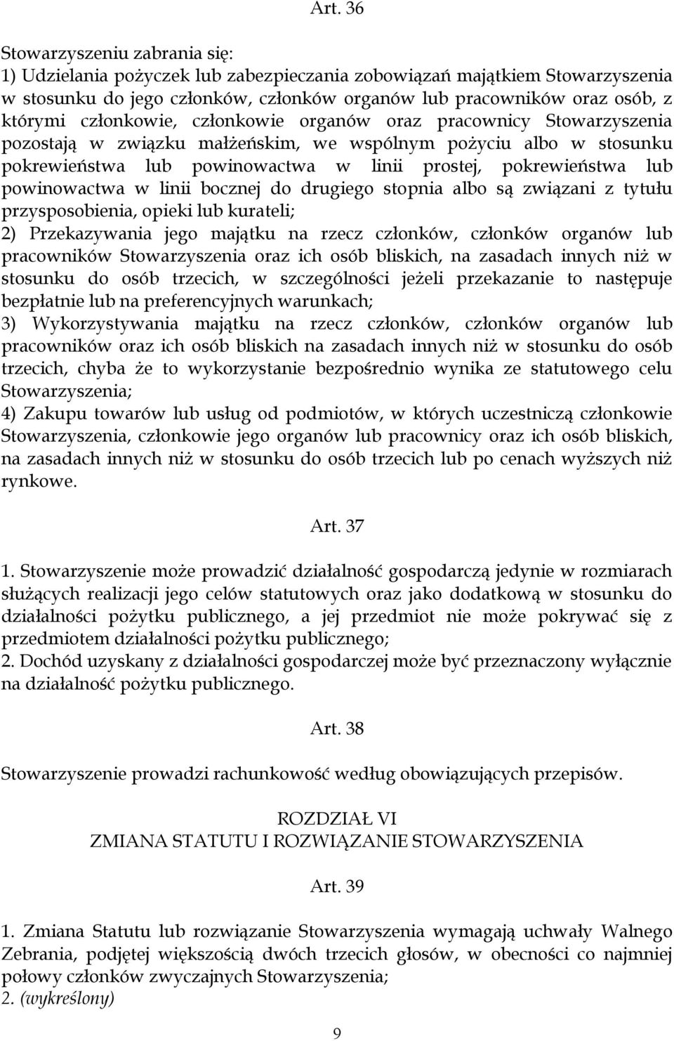 powinowactwa w linii bocznej do drugiego stopnia albo są związani z tytułu przysposobienia, opieki lub kurateli; 2) Przekazywania jego majątku na rzecz członków, członków organów lub pracowników