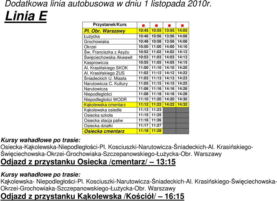 Krasińskiego ZUS 11:02 11:12 14:12 14:22 Śniadeckich U. Miasta 11:03 11:13 14:13 14:23 Narutowicza C.